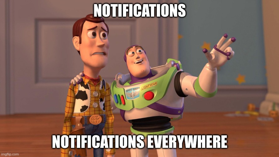 Buzz Lightyear from Toy Story with Woody meme, with a text on the bottom of the image, saying 'notifications everywhere'